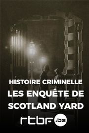 Histoire criminelle, les enquêtes de Scotland Yard